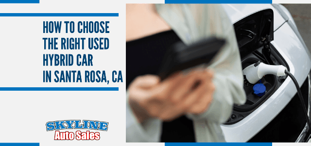 How to Choose the Right Used Hybrid Car in Santa Rosa, CA