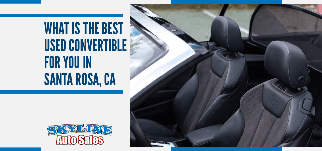 What is the Best Used Convertible for You in Santa Rosa, CA