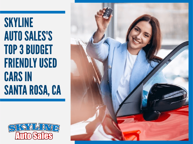 Skyline Auto Sales's Top 3 Budget-Friendly Used Cars in Santa Rosa, CA