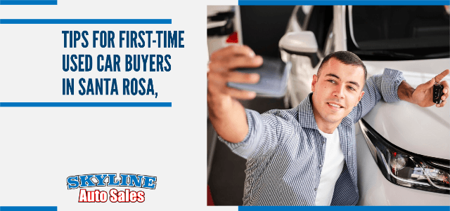 Tips for First-Time Used Car Buyers in Santa Rosa, CA