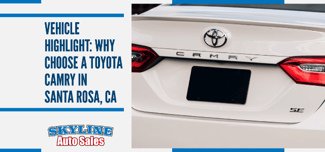 Vehicle Highlight: Why Choose a Toyota Camry in Santa Rosa, CA