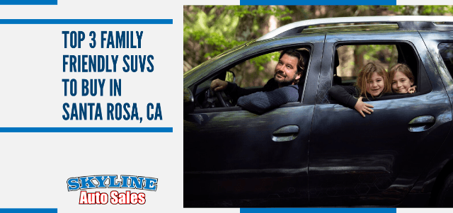 Top 3 Family-Friendly SUVs to Buy in Santa Rosa, CA