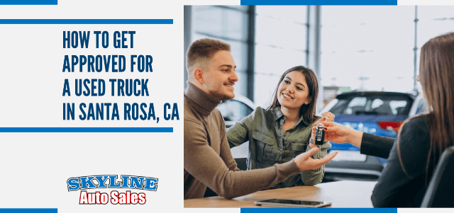 How to Get Approved for a Used Truck in Santa Rosa, CA