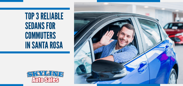 Top 3 Reliable Sedans for Commuters in Santa Rosa, CA