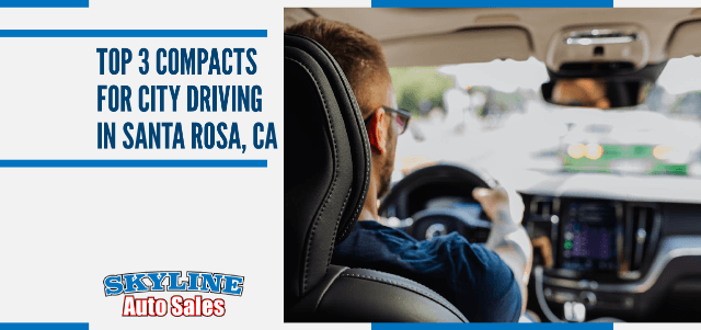 Top 3 Compact Cars for City Driving in Santa Rosa, CA