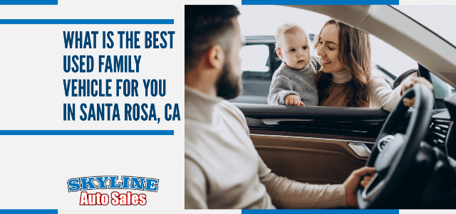 What is the Best Used Family Vehicle for You in Santa Rosa, CA