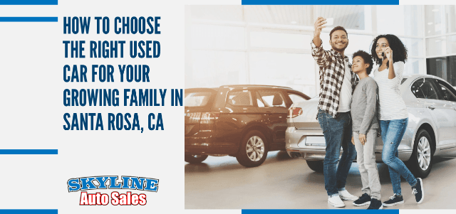 How to Choose the Right Used Car for Your Growing Family in Santa Rosa, CA